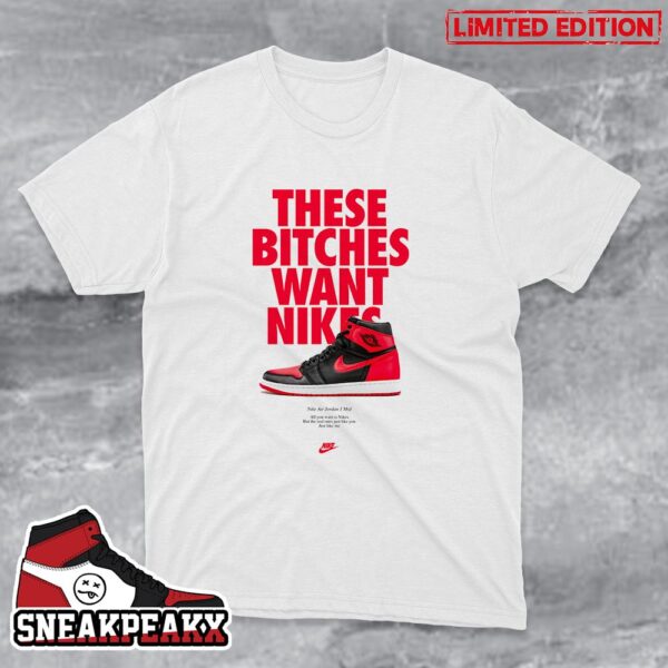 Nike Air Jordan 1 Mid These Bitches Want Nikes Sneaker T-Shirt
