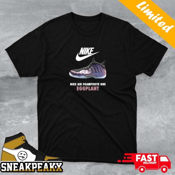 Nike Air Foamposite One Eggplant Unique Sneaker T-shirt